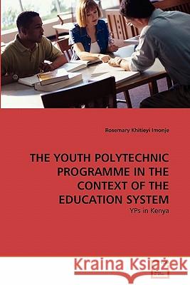 The Youth Polytechnic Programme in the Context of the Education System Rosemary Khitieyi Imonje 9783639312652 VDM Verlag - książka