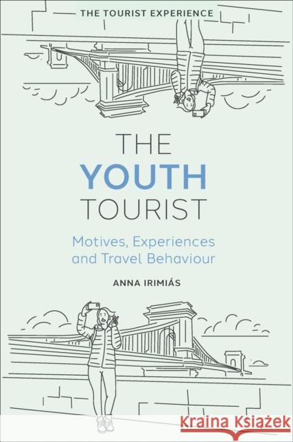 The Youth Tourist: Motives, Experiences and Travel Behaviour Anna Irimi?s 9781804551486 Emerald Publishing Limited - książka