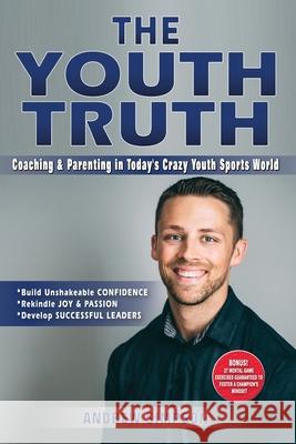 The Youth Truth: Coaching & Parenting In Today's Crazy Youth Sports World Andrew Simpson 9781673285260 Independently Published - książka