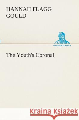 The Youth's Coronal Hannah Flagg Gould 9783849508999 Tredition Classics - książka