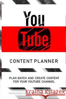 The YouTube Content Planner: Plan Batch and Create Content For Your YouTube Channel Entertainment, Black Pearl 9780464498452 Blurb - książka