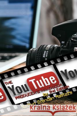 The Youtube Producer's Handbook 2nd Edition Nathyn Brendan Masters 9781979408479 Createspace Independent Publishing Platform - książka