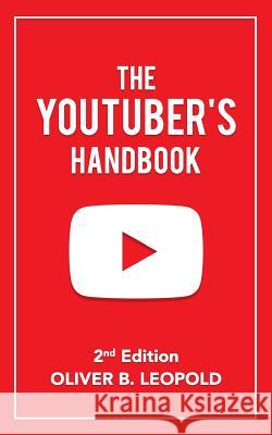 The YouTuber's Handbook (Second Edition) Leopold, Oliver 9781979496933 Createspace Independent Publishing Platform - książka