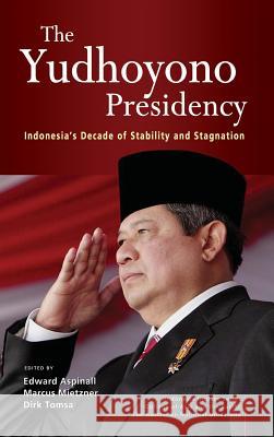 The Yudhoyono Presidency: Indonesia's Decade of Stability and Stagnation Aspinall, Edward 9789814620710 Institute of Southeast Asian Studies - książka