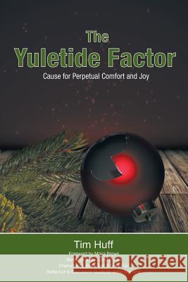 The Yuletide Factor: Cause for Perpetual Comfort and Joy Tim Huff, Moira Brown, Anne Brandner 9781927355381 Castle Quay Books - książka