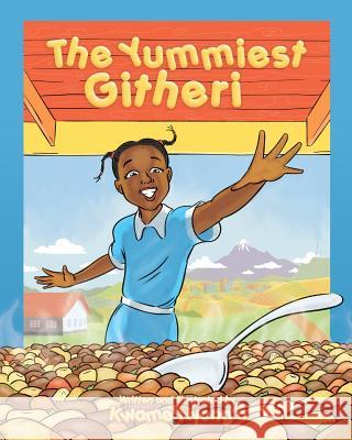 The Yummiest Githeri Kwame Nyong'o Kwame Nyong'o 9789966825520 Kwame Nyong'o - książka