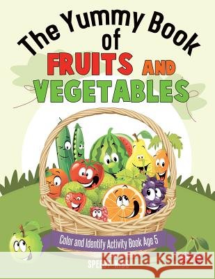 The Yummy Book of Fruits and Vegetables - Color and Identify Activity Book Age 5 Speedy Kids 9781541935587 Speedy Kids - książka