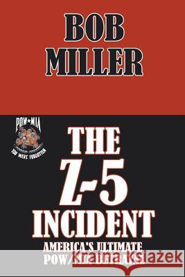 The Z-5 Incident: America's Ultimate POW/MIA Betrayal Miller 9781499005073 Xlibris Corporation - książka