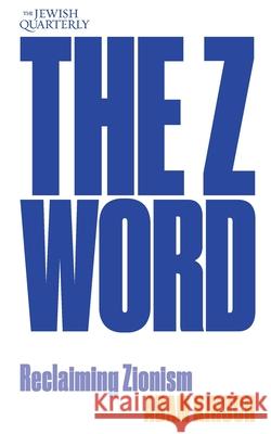 The Z Word: Reclaiming Zionism: Jewish Quarterly 260 Adam Kirsch 9781760645458 Jewish Quarterly - książka