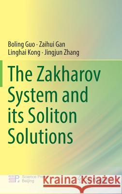 The Zakharov System and Its Soliton Solutions Guo, Boling 9789811025815 Springer - książka