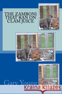 The Zamboni That Ran On Clam Juice Young, Gary 9781518791680 Createspace Independent Publishing Platform - książka
