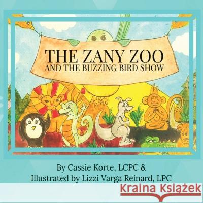 The Zany Zoo And The Buzzing Bird Show Shine Consciously, Cassie Korte, Lizzi Reinard 9781959608066 Gwn Publishing, LLC - książka