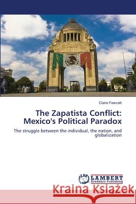 The Zapatista Conflict: Mexico's Political Paradox Fawcett, Claire 9783844320909 LAP Lambert Academic Publishing AG & Co KG - książka