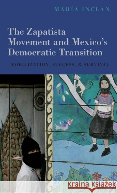 The Zapatista Movement and Mexico's Democratic Transition: Mobilization, Success, and Survival Maria Inclan 9780190869465 Oxford University Press, USA - książka