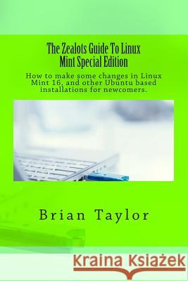 The Zealots Guide To Linux Mint Special Edition Taylor, Brian 9781500273439 Createspace - książka