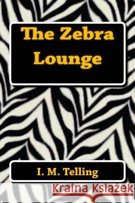 The Zebra Lounge I. M. Telling 9781482086478 Createspace - książka