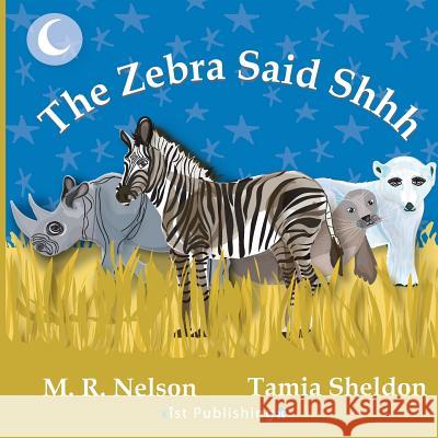 The Zebra Said Shhh M. R. Nelson Tamia Sheldon 9781623954406 Xist Publishing - książka