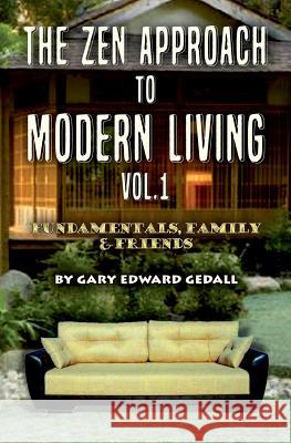 The Zen Approach to Modern Living Vol 1: Fundamentals, Family & Friends Gary Edward Gedall 9782940535194 From Words to Worlds - książka