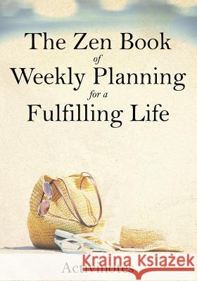 The Zen Book of Weekly Planning for a Fulfilling Life Activinotes   9781683216179 Activinotes - książka