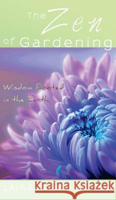 The Zen of Gardening: Wisdom Rooted in the Earth Laine Cunningham Angel Leya  9780998224077 Sun Dogs Creations - książka