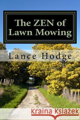 The Zen of Lawn Mowing Lance Hodge 9781530903429 Createspace Independent Publishing Platform - książka