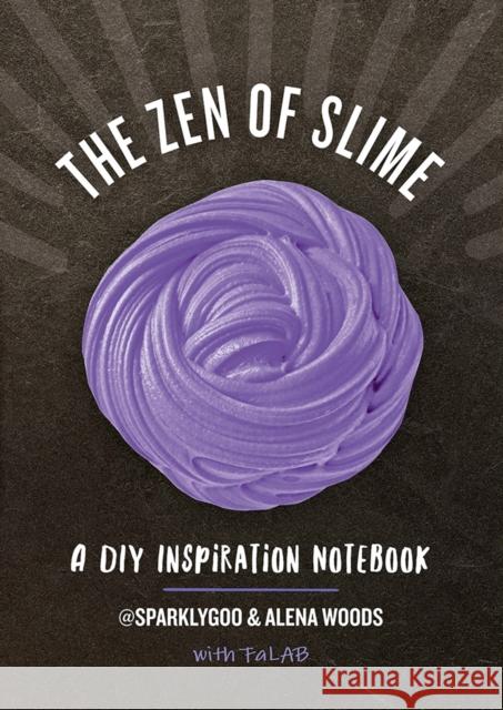 The Zen of Slime: A DIY Inspiration Notebook Prim Pattanaporn Alena Woods Charlene Ayala 9781682682197 Countryman Press - książka