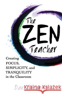 The Zen Teacher: Creating Focus, Simplicity, and Tranquility in the Classroom Dan Tricarico 9780986155468 Dave Burgess Consulting, Inc. - książka