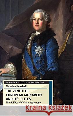 The Zenith of European Monarchy and its Elites : The Politics of Culture, 1650-1750 Nicholas Henshall 9780333613900 Palgrave MacMillan - książka