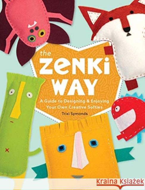 The Zenki Way: A Guide to Designing & Enjoying Your Own Creative Softies Trixi Symonds 9780764361494 Schiffer Publishing - książka