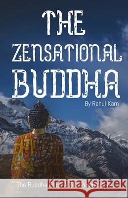 The Zensational Buddha: The Buddha from a Zen Perspective Rahul Karn 9780648574484 Rahul Karn - książka