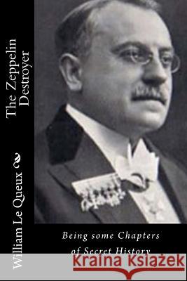 The Zeppelin Destroyer: Being some Chapters of Secret History Le Queux, William 9781522946069 Createspace Independent Publishing Platform - książka