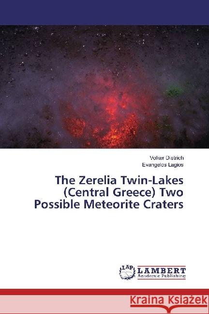 The Zerelia Twin-Lakes (Central Greece) Two Possible Meteorite Craters Dietrich, Volker; Lagios, Evangelos 9783659646935 LAP Lambert Academic Publishing - książka