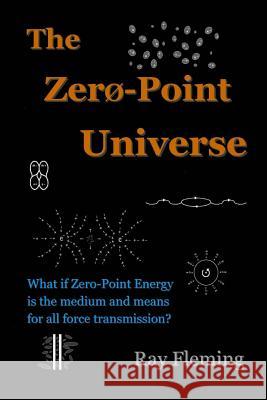 The Zero-Point Universe Ray Fleming 9781470033972 Createspace - książka
