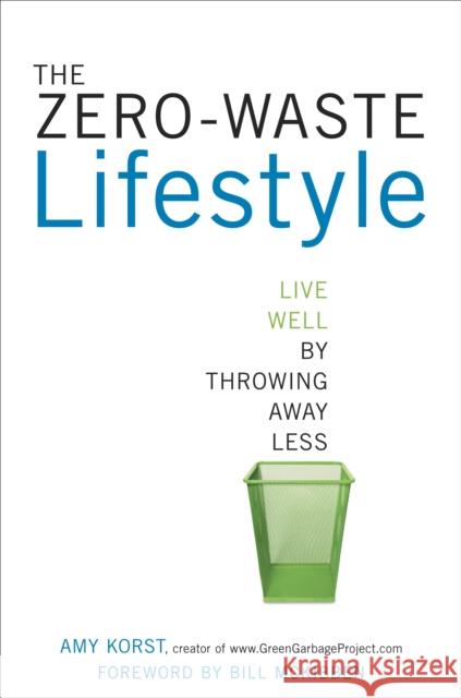 The Zero-Waste Lifestyle: Live Well by Throwing Away Less Amy Korst 9781607743484 Random House USA Inc - książka
