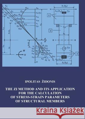 The ZI Method and its Application for Calculating of Stress-Strain Parameters of Structural Members Ipolitas Židonis 9783110627787 De Gruyter - książka