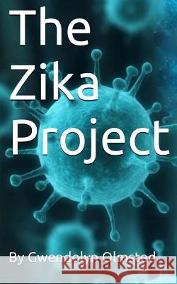 The Zika Project Gwendolyn Olmsted 9781536876390 Createspace Independent Publishing Platform - książka