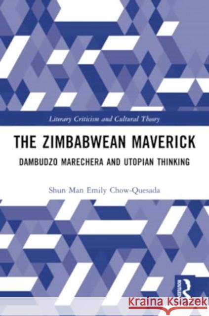 The Zimbabwean Maverick: Dambudzo Marechera and Utopian Thinking Shun Man Emily Chow-Quesada 9781032332482 Routledge - książka