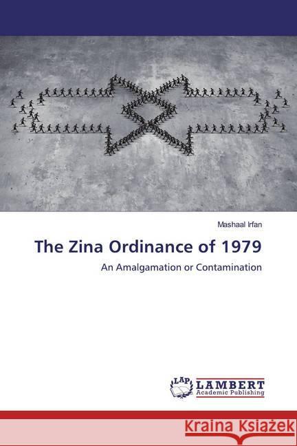 The Zina Ordinance of 1979 : An Amalgamation or Contamination Irfan, Mashaal 9783659973321 LAP Lambert Academic Publishing - książka