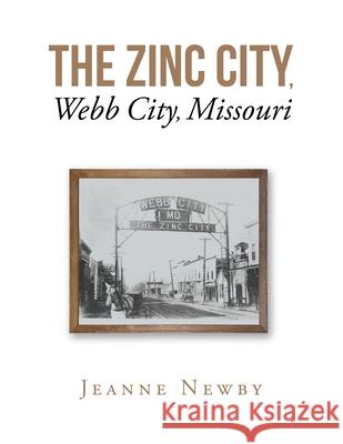 The Zinc City, Webb City, Missouri Jeanne Newby 9781636925240 Newman Springs Publishing, Inc. - książka