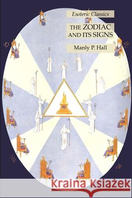 The Zodiac and Its Signs: Esoteric Classics Manly P. Hall 9781631185960 Lamp of Trismegistus - książka