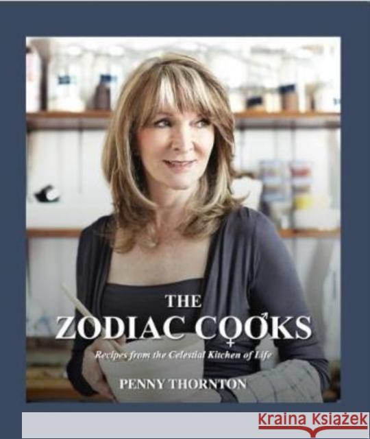 The Zodiac Cooks: Recipes from the Celestial Kitchen of Life Thornton, Penny 9781912031641 GB Publishing Org - książka