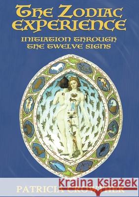 The Zodiac Experience: Initiation through the Twelve Signs Patricia Crowther 9781913768072 Fenix Flames Publishing Ltd - książka