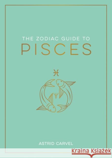 The Zodiac Guide to Pisces: The Ultimate Guide to Understanding Your Star Sign, Unlocking Your Destiny and Decoding the Wisdom of the Stars Astrid Carvel 9781837990252 Summersdale - książka