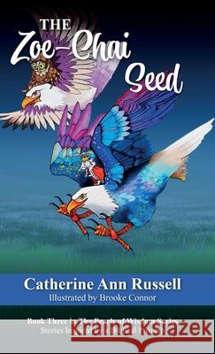 The Zoe-Chai Seed: Book Three in The Pearls of Wisdom Series: Stories Inspired by a Biblical Proverb Catherine Ann Russell 9781956693294 Basketful Relief Project - książka