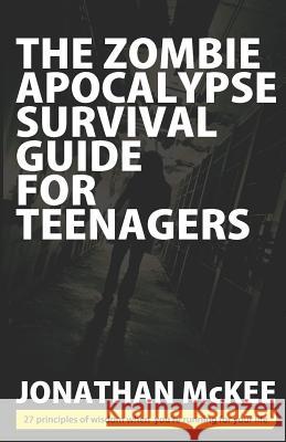 The Zombie Apocalypse Survival Guide for Teenagers Jonathan McKee 9780988741355 Youth Cartel - książka