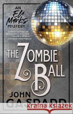 The Zombie Ball: (An Eli Marks Mystery Book 6) John Gaspard 9781080967377 Independently Published - książka