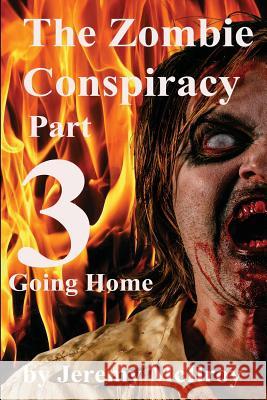 The Zombie Conspiracy Part 3: Going Home Jeremy McIlroy 9781533059802 Createspace Independent Publishing Platform - książka