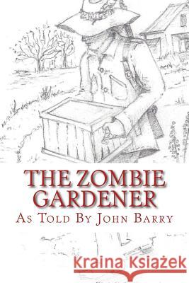 The Zombie Gardener: Book 1 Beginner Crops John Barry 9781519130877 Createspace - książka