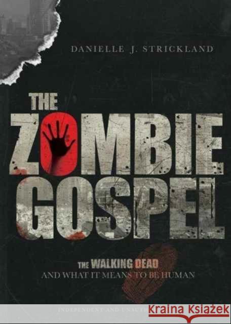 The Zombie Gospel: The Walking Dead and What It Means to Be Human Danielle J. Strickland 9780830843893 IVP Books - książka