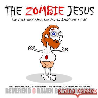 The Zombie Jesus and other Green, Gross and Spectacularly Snotty Stuff Bartholomew, Rev C. Raven 9781537468778 Createspace Independent Publishing Platform - książka